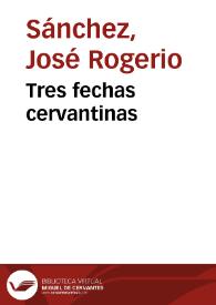 Tres fechas cervantinas / José Rogerio Sánchez | Biblioteca Virtual Miguel de Cervantes