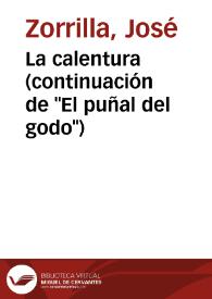 La calentura (continuación de "El puñal del godo") / José Zorrilla | Biblioteca Virtual Miguel de Cervantes