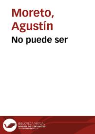 No puede ser / de Don Agustin Moreto | Biblioteca Virtual Miguel de Cervantes