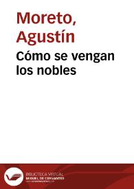 Como se vengan los Nobles / de Don Agustín Moreto | Biblioteca Virtual Miguel de Cervantes