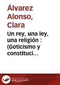 Un rey, una ley, una religión : (Goticismo y constitución histórica en el debate constitucional) / Clara Álvarez Alonso | Biblioteca Virtual Miguel de Cervantes