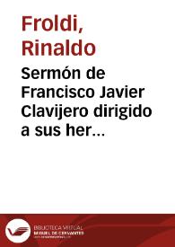 Sermón de Francisco Javier Clavijero dirigido a sus hermanos exiliados en Bolonia en vísperas de la supresión de la Compañía de Jesús / Rinaldo Froldi | Biblioteca Virtual Miguel de Cervantes