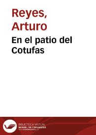 En el patio del Cotufas / Arturo Reyes | Biblioteca Virtual Miguel de Cervantes