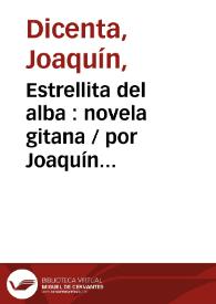 Estrellita del alba : novela gitana / por Joaquín Dicenta | Biblioteca Virtual Miguel de Cervantes