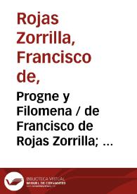 Progne y Filomena / de Francisco de Rojas Zorrilla;  ordenadas en colección por Ramón de Mesonero Romanos | Biblioteca Virtual Miguel de Cervantes