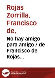 No hay amigo para amigo / de Francisco de Rojas Zorrilla;  ordenadas en colección por Ramón de Mesonero Romanos | Biblioteca Virtual Miguel de Cervantes