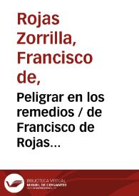 Peligrar en los remedios / de Francisco de Rojas Zorrilla;  ordenadas en colección por Ramón de Mesonero Romanos | Biblioteca Virtual Miguel de Cervantes