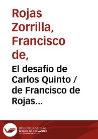 El desafío de Carlos Quinto / de Francisco de Rojas Zorrilla;  ordenadas en colección por Ramón de Mesonero Romanos | Biblioteca Virtual Miguel de Cervantes