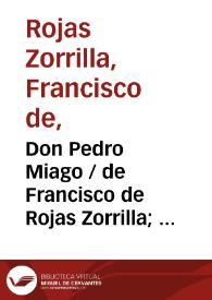 Don Pedro Miago / de don Francisco de Rojas Zorrilla | Biblioteca Virtual Miguel de Cervantes