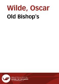Old Bishop's / Oscar Wilde; traducciones de Julio Gómez de la Serna y E.P. Garduño | Biblioteca Virtual Miguel de Cervantes