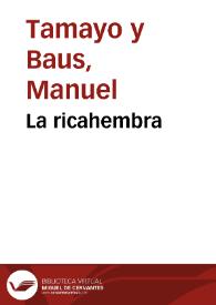 La ricahembra / Manuel Tamayo y Baus | Biblioteca Virtual Miguel de Cervantes