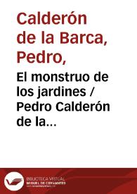 El monstruo de los jardines : comedia famosa / de Don Pedro Calderon de la Barca | Biblioteca Virtual Miguel de Cervantes