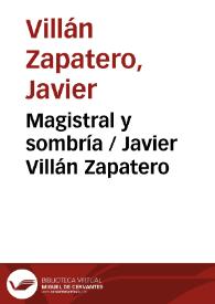 Magistral y sombría / Javier Villán Zapatero | Biblioteca Virtual Miguel de Cervantes