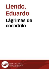 Lágrimas de cocodrilo / Eduardo Liendo | Biblioteca Virtual Miguel de Cervantes
