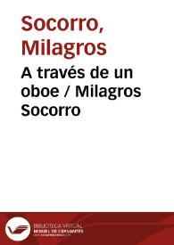 A través de un oboe / Milagros Socorro | Biblioteca Virtual Miguel de Cervantes