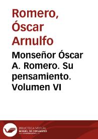 Monseñor Óscar A. Romero. Su pensamiento. Volumen VI | Biblioteca Virtual Miguel de Cervantes