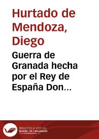 Guerra de Granada hecha por el Rey de España Don Felipe II contra los moriscos de aquel reino, sus rebeldes : historia escrita en cuatro libros / Diego Hurtado de Mendoza | Biblioteca Virtual Miguel de Cervantes