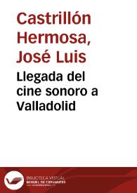 Llegada del cine sonoro a Valladolid / José Luis Castrillón Hermosa | Biblioteca Virtual Miguel de Cervantes