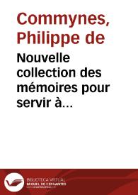 Nouvelle collection des mémoires pour servir à l'histoire de France ; 1, 4. Mémoires de Philippe de Comines / [publ.] par MM. Michaud,... et Poujoulat -Ed. du commentaire analytique du Code civil (Paris)-1837 / Philippe de Commynes | Biblioteca Virtual Miguel de Cervantes