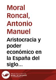 Aristocracia y poder económico en la España del siglo XX / Antonio Manuel Moral Roncal | Biblioteca Virtual Miguel de Cervantes