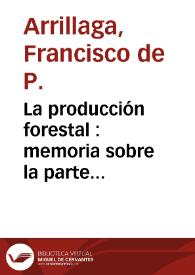 La producción forestal : memoria sobre la parte dasonómica de la Exposición Universal de Viena / Francisco de P. Arrillaga | Biblioteca Virtual Miguel de Cervantes