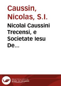 Nicolai Caussini Trecensi, e Societate Iesu De eloquentia sacra et humana : libri XVI. | Biblioteca Virtual Miguel de Cervantes