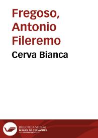 Cerva Bianca / del Magnifico Cavaliere Antonio Phileremo Fregoso | Biblioteca Virtual Miguel de Cervantes