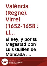 El Rey, y por su Magestad Don Luis Guillen de Moncada ... Virrey, y Capitán General del Reyno de Valencia Por quanto la Magestad del Rey ... manda, que todos los Ingleses salgan de sus Reynos, y señorios ... concediendoles vn mes de tiempo ... | Biblioteca Virtual Miguel de Cervantes