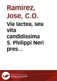 Via lactea, seu vita candidissima S. Philippi Neri presbyteri ... SS. D. N. Innocentio XI P.O.M. dicatum opus / per doct. Iosephum Ramirez ... | Biblioteca Virtual Miguel de Cervantes