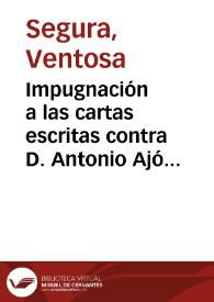 Impugnación a las cartas escritas contra D. Antonio Ajós / Doña Ventosa Segura | Biblioteca Virtual Miguel de Cervantes