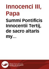 Summi Pontificis Innocentii Tertij, de sacro altaris mysterio Libri sex : ex fide vetusti codicis correcti ... atq[ue] D. Thomae ornati | Biblioteca Virtual Miguel de Cervantes