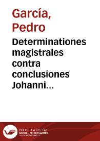 Determinationes magistrales contra conclusiones Johannis Pici Mirandulani | Biblioteca Virtual Miguel de Cervantes