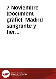 7 Noviembre : Madrid sangrante y herido con sus casas destruidas, sus hogares desechos, defiende en su suelo la independencia de España. ... con su heroismo y sacrificio sepulta ... al fascismo invasor ¡camiones con víveres y prendas de abrigo en el aniversario de su defensa debe ser nuestro mejor homenaje! | Biblioteca Virtual Miguel de Cervantes