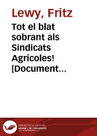 Tot el blat sobrant als Sindicats Agrícoles! : Aquesta és la consigna que ens imposa la guerra. ¿Quin serà el pagès que gosarà incomplir-la? / Ly | Biblioteca Virtual Miguel de Cervantes