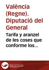 Tarifa y aranzel de les coses que conforme los Capitols decretats per sa Magestat no dehuen pagar lo dret de General de entrada, nouament imposat pera pagar lo seruici offert a su Magestat per lo present Regne de Valencia en les Corts del Any M.DC.xxvj | Biblioteca Virtual Miguel de Cervantes