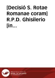 [Decisió S. Rotae Romanae coram] R.P.D. Ghisilerio [in causa] Valentina Iurissedendi : Veneris 15. Decembris 1634 | Biblioteca Virtual Miguel de Cervantes