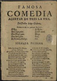 Famosa comedia Acertar de tres la una / del doctor Felipe Godinez | Biblioteca Virtual Miguel de Cervantes