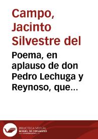 Poema, en aplauso de don Pedro Lechuga y Reynoso, que toreo en las terceras fiestas que celebrò la muy Noble, Leal, y Gran ciudad de Granada el dia siete de noviembre de este año de 1718... / por D. Jazinto Silvestre del Campo. | Biblioteca Virtual Miguel de Cervantes