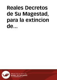 Reales Decretos de Su Magestad, para la extincion de las rentas provinciales, y otros ramos de las veinte y dos provincias de los reynos de Castilla, y de Leon, y subrogacion de su importe en una sola contribucion : instruccion, y reglas para su execucion, observancia, y cumplimiento ... y Breve de Su Santidad respecto al estado eclesiástico secular, y regular | Biblioteca Virtual Miguel de Cervantes