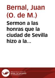 Sermon a las honras que la ciudad de Sevilla hizo a la Magestad del Rey don Philipo II... / predicole ... Fray Juan Bernal | Biblioteca Virtual Miguel de Cervantes