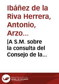 [A S.M. sobre la consulta del Consejo de la Inquisición para que se le remita el conocimiento de la causa de Lorenzo Fariña, notario de la Inquisición de Granada, preso en la cárcel de Málaga : carta / Antonio de la Riva Herrera] | Biblioteca Virtual Miguel de Cervantes