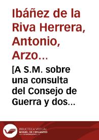 [A S.M. sobre una consulta del Consejo de Guerra y dos cartas de D. Diego Nicolás de Aguayo y de D. Marcelo de Robles acerca de las operaciones del Gobernador de Ceuta : carta / Antonio de la Riva Herrera] | Biblioteca Virtual Miguel de Cervantes