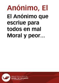 El Anónimo que escriue para todos en mal Moral y peor Castellano, derribando antiguas Gazetas, soñados juramentos y la fingida Guerra de Religion que predicaron los Gallos... | Biblioteca Virtual Miguel de Cervantes