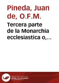 Tercera parte de la Monarchia ecclesiastica o, Historia universal del mundo / compuesta por fray Ioan de Pineda... | Biblioteca Virtual Miguel de Cervantes