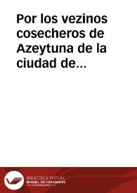 Por los vezinos cosecheros de Azeytuna de la ciudad de Montilla en el pleyto con el Excelentissimo Señor Marques de Priego, Duque de Medina-Celi sobre pretender los cosecheros la libertad de moler sus esquilmos en los molinos que mas quenta les tenga ; y no deber ni estar obligados a molerlos en los propios de dicho Marques / [D. Francisco de Carmona Valle] | Biblioteca Virtual Miguel de Cervantes