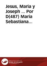 Jesus, Maria y Joseph ... Por D{487} Maria Sebastiana Martínez Oja de Castro Baena y Vega Zaldua y Hinestrosa en el pleyto que le ha movido Doña Antonia su hermana segunda, vezinas de la ciudad de Ezija sobre la possession y sucession en el vinculo que fundo Juan Martinez Oja de Castro, por la incompatibilidad q supone aquella parte tiene con el fundado por D. Pablo de Baena y Doña Isabel deVega, que posee la dicha Doña Maria ... | Biblioteca Virtual Miguel de Cervantes