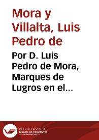 Por D. Luis Pedro de Mora, Marques de Lugros en el pleyto con Don Joseph de Campos Verastegui, sobre la possession del mayorazgo que se dize fundado por Doña Maria Muñoz de Ayllòn / [Lic. D. Ioseph Manuel de Roxas, Lic., Lic. D. Estevan de Arilla, Lic. D. Iuan Eufrasio de Soto Dávila] | Biblioteca Virtual Miguel de Cervantes