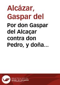 Por don Gaspar del Alcaçar contra don Pedro, y doña Beatriz del Alcaçar sobre la tenuta del mayorazgo de la Palma / [Fernando de la Cueva y Silva] | Biblioteca Virtual Miguel de Cervantes