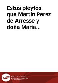 Estos pleytos que Martin Perez de Arresse y doña Maria de Naruaez su muger, y dõ Luys de Naruaez, y doña Elena de çayas tratan, con los hijos de Ruydiaz de Rojas, y hijas de dõ Pedro de Naruaez, y con don Diego de Naruaez de la orden de sant Ioan, y la dicha orden como su heredera, y finalmente el Monasterio de sant Augustin de la ciudad de Antequera... | Biblioteca Virtual Miguel de Cervantes