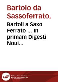 Bartoli a Saxo Ferrato ... In primam Digesti Noui partem commentaria / Ioãnis Nicolai Arelateñ. ... solerti opera... | Biblioteca Virtual Miguel de Cervantes